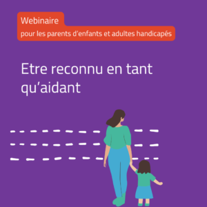 Webinaire pour les parents d'enfants et adultes handicapés. Etre reconnu en tant qu'aidant. Illustration d'une mère, de dos, donnant la main à sa fille